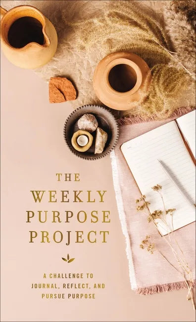 The Weekly Purpose Project: A Challenge to Journal, Reflect, and Pursue Purpose - Hardcover
